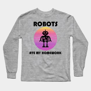 Robots Ate My Homework | Funny back to school design Long Sleeve T-Shirt